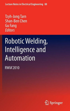 Robotic Welding, Intelligence and Automation: Rwia'2010
