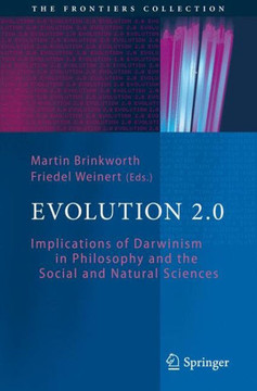 Evolution 2.0: Implications of Darwinism in Philosophy and the Social and Natural Sciences