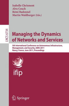 Managing the Dynamics of Networks and Services: 5th International Conference on Autonomous Infrastructure, Management, and Security, AIMS 2011, Nancy,