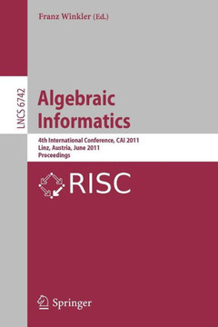 Algebraic Informatics: 4th International Conference, Cai 2011, Linz, Austria, June 21-24, 2011, Proceedings