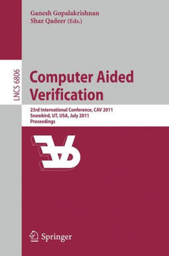 Computer Aided Verification: 23rd International Conference, Cav 2011, Snowbird, Ut, Usa, July 14-20, 2011, Proceedings
