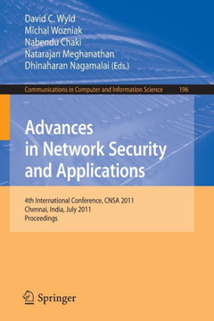 Advances in Network Security and Applications: 4th International Conference, CNSA 2011, Chennai, India, July 15-17, 2011, Proceedings Advances in Network Security and Applications: 4th International Conference, CNSA 2011, Chennai, India, July 15-17, 2011, Proceedings
