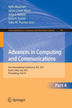 Advances in Computing and Communications, Part IV: First International Conference, Acc 2011, Kochi, India, July 22-24, 2011. Proceedings, Part IV Advances in Computing and Communications, Part IV: First International Conference, Acc 2011, Kochi, India, July 22-24, 2011. Proceedings, Part IV