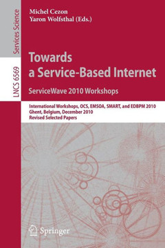 Towards a Service-Based Internet: ServiceWave 2010 Workshops: International Workshops OCS, EMSOA, SMART, and EDBPM 2010 Ghent, Belgium, December 13-15