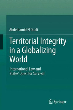 Territorial Integrity in a Globalizing World: International Law and States' Quest for Survival