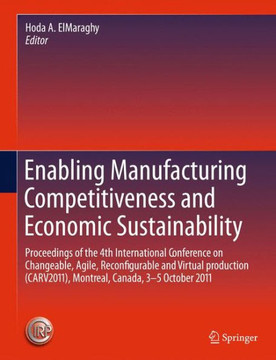 Enabling Manufacturing Competitiveness and Economic Sustainability: Proceedings of the 4th International Conference on Changeable, Agile, Reconfigurab