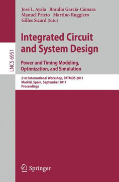 Integrated Circuit and System Design: Power and Timing Modeling, Optimization and Simulation: 21st International Workshop, PATMOS 2011, Madrid, Spain,