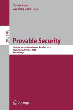 Provable Security: 5th International Conference, ProvSec 2011, Xi'an, China, October 16-18, 2011, Proceedings Provable Security: 5th International Conference, ProvSec 2011, Xi'an, China, October 16-18, 2011, Proceedings