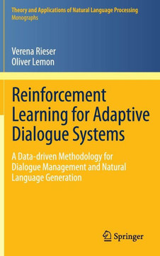 Reinforcement Learning for Adaptive Dialogue Systems: A Data-Driven Methodology for Dialogue Management and Natural Language Generation