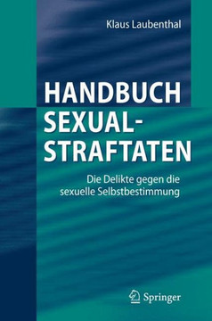 Handbuch Sexualstraftaten: Die Delikte Gegen Die Sexuelle Selbstbestimmung