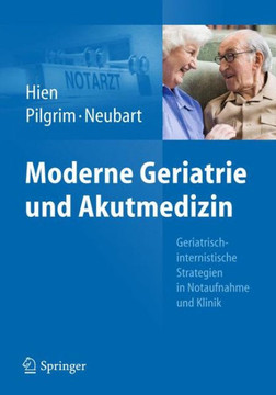 Moderne Geriatrie Und Akutmedizin: Geriatrisch-Internistische Strategien in Notaufnahme Und Klinik Moderne Geriatrie Und Akutmedizin: Geriatrisch-Internistische Strategien in Notaufnahme Und Klinik