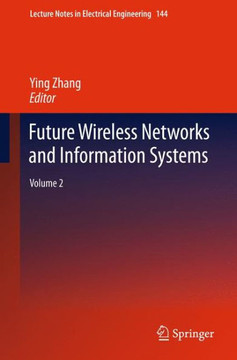 Future Wireless Networks and Information Systems: Volume 2 Future Wireless Networks and Information Systems: Volume 2