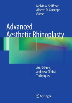 Advanced Aesthetic Rhinoplasty: Art, Science, and New Clinical Techniques Advanced Aesthetic Rhinoplasty: Art, Science, and New Clinical Techniques