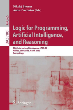 Logic for Programming, Artificial Intelligence, and Reasoning: 18th International Conference, LPAR-18, Merida, Venezuela, March 11-15, 2012, Proceedin
