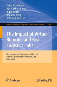 The Impact of Virtual, Remote and Real Logistics Labs: First International Conference, ImViReLL 2012, Bremen, Germany, February 28-March 1, 2012. Proc