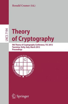 Theory of Cryptography: 9th Theory of Cryptography Conference, TCC 2012, Taormina, Sicily, Italy, March 19-21, 2012. Proceedings