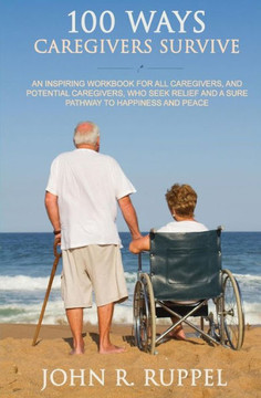 100 Ways Caregivers Survive (The Caregivers Series) 100 Ways Caregivers Survive (The Caregivers Series)