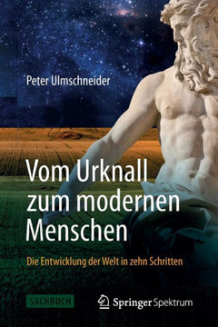 Vom Urknall Zum Modernen Menschen: Die Entwicklung Der Welt in Zehn Schritten