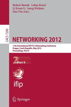 Networking 2012: 11th International IFIP TC 6 Networking Conference, Prague, Czech Republic, May 21-25, 2012, Proceedings, Part II