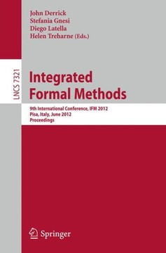 Integrated Formal Methods: 9th International Conference, Ifm 2012, Pisa, Italy, June 18-21, 2012. Proceedings