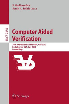 Computer Aided Verification: 24th International Conference, Cav 2012, Berkeley, Ca, Usa, July 7-13, 2012 Proceedings