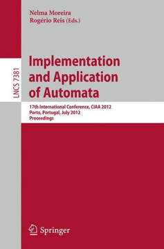 Implementation and Application of Automata: 17th International Conference, Ciaa 2012, Porto, Portugal, July 17-20, 2012. Proceedings