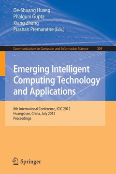 Emerging Intelligent Computing Technology and Applications: 8th International Conference, ICIC 2012, Huangshan, China, July 25-29, 2012. Proceedings Emerging Intelligent Computing Technology and Applications: 8th International Conference, ICIC 2012, Huangshan, China, July 25-29, 2012. Proceedings