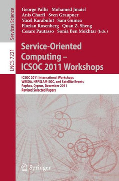 Service-Oriented Computing - Icsoc 2011 Workshops: Icsoc 2011, International Workshops Wesoa, Nfpslam-Soc, and Satellite Events, Paphos, Cyprus, Decem