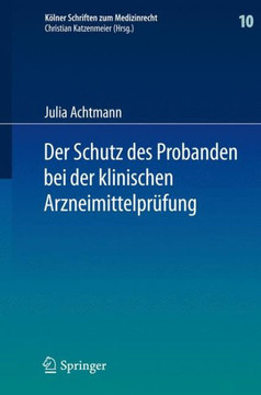 Der Schutz Des Probanden Bei Der Klinischen Arzneimittelpr?fung: Unter Besonderer Ber?cksichtigung Der Haftung Der Beteiligten Und Der Probandenversic