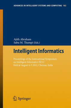 Intelligent Informatics: Proceedings of the International Symposium on Intelligent Informatics Isi'12 Held at August 4-5 2012, Chennai, India