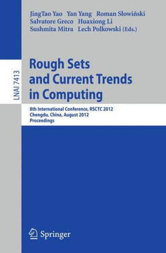 Rough Sets and Current Trends in Computing: 8th International Conference, Rsctc 2012, Chengdu, China, August 17-20, 2012.Proceedings