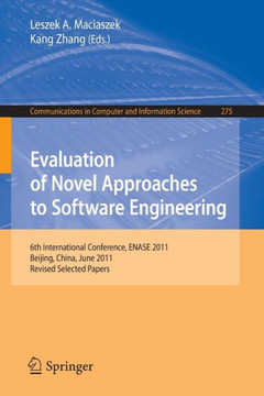 Evaluation of Novel Approaches to Software Engineering: 6th International Conference, Enase 2011, Beijing, China, June 8-11, 2011. Revised Selected Pa