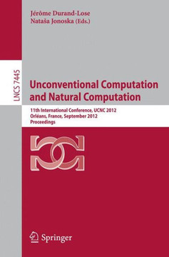 Unconventional Computation and Natural Computation: 11th International Conference, Ucnc 2012, Orl?ans, France, September 3-7, 2012, Proceedings