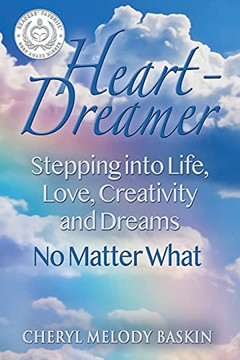 Heart-Dreamer: Stepping Into Life, Love, Creativity And Dreams-No Matter What (Second Edition) Heart-Dreamer: Stepping Into Life, Love, Creativity And Dreams-No Matter What (Second Edition)