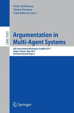 Argumentation in Multi-Agent Systems: 8th International Workshop, Argmas 2011, Taipei, Taiwan, May 2011, Revised Selected Papers