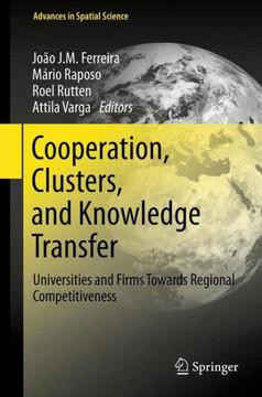 Cooperation, Clusters, and Knowledge Transfer: Universities and Firms Towards Regional Competitiveness