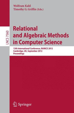 Relational and Algebraic Methods in Computer Science: 13th International Conference, Ramics 2012, Cambridge, United Kingdom, September 17-21, 2012, Pr