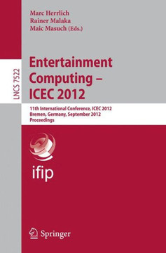 Entertainment Computing - Icec 2012: 11th International Conference, Icec 2012, Bremen, Germany, September 26-29, 2012, Proceedings