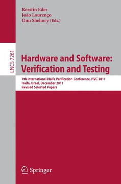 Hardware and Software: Verification and Testing: 7th International Haifa Verification Conference, Hvc 2011, Haifa, Israel, December 6-8, 2011, Revised