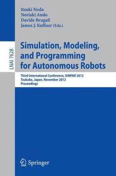 Simulation, Modeling, and Programming for Autonomous Robots: Third International Conference, Simpar 2012, Tsukuba, Japan, November 5-8, 2012, Proceedi