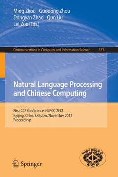 Natural Language Processing and Chinese Computing: First Ccf Conference, Nlpcc 2012, Beijing, China, October 31-November 5, 2012. Proceedings
