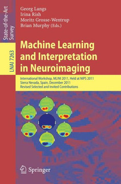 Machine Learning and Interpretation in Neuroimaging: International Workshop, Mlini 2011, Held at Nips 2011, Sierra Nevada, Spain, December 16-17, 2011