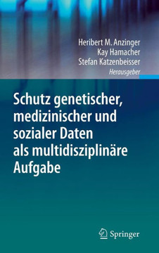 Schutz Genetischer, Medizinischer Und Sozialer Daten ALS Multidisziplin?re Aufgabe