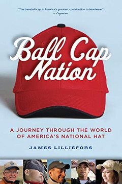 Ball Cap Nation: A Journey Through The World Of America'S National Hat