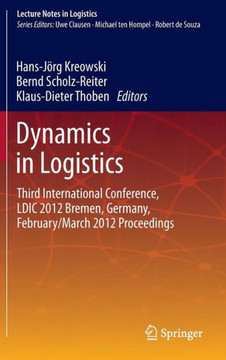 Dynamics in Logistics: Third International Conference, LDIC 2012 Bremen, Germany, February/March 2012 Proceedings