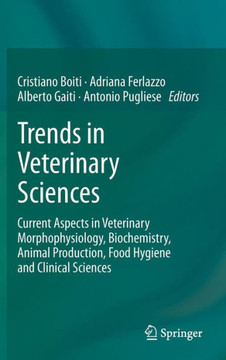 Trends in Veterinary Sciences: Current Aspects in Veterinary Morphophysiology, Biochemistry, Animal Production, Food Hygiene and Clinical Sciences