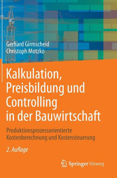 Kalkulation, Preisbildung Und Controlling in Der Bauwirtschaft: Produktionsprozessorientierte Kostenberechnung Und Kostensteuerung