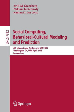 Social Computing, Behavioral-Cultural Modeling and Prediction: 6th International Conference, Sbp 2013, Washington, DC, Usa, April 2-5, 2013, Proceedin