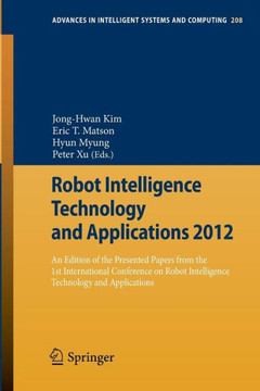 Robot Intelligence Technology and Applications 2012: An Edition of the Presented Papers from the 1st International Conference on Robot Intelligence Te