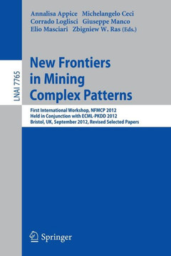 New Frontiers in Mining Complex Patterns: First International Workshop, Nfmcp 2012, Held in Conjunction with Ecml/Pkdd 2012, Bristol, Uk, September 24